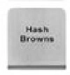 BUFFET SIGN 18/10 HASH BROWNS